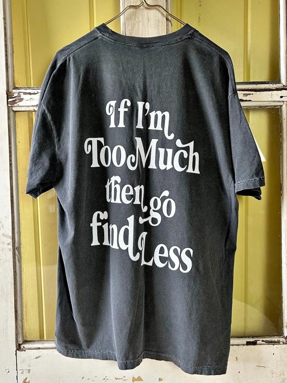 Comfort Colors If I'm Too Much Then Go Find Less Graphic T-Shirt Gray XL